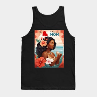 Mothers day, my heart follows you mom Tank Top